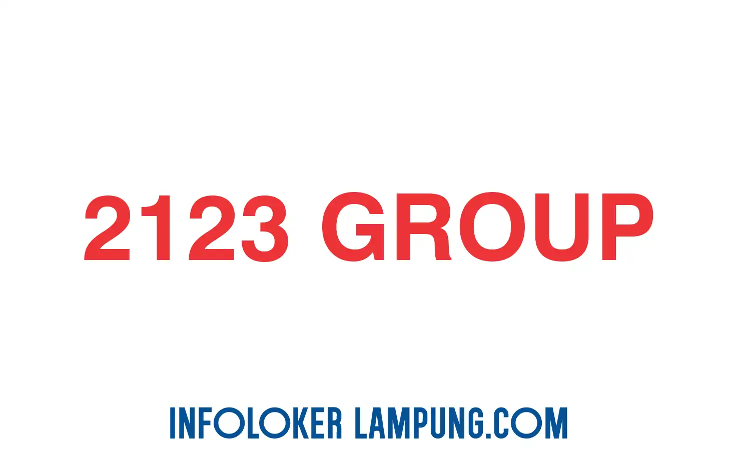 Loker Lampung Terbaru Banyak Posisi di 2123 Group 2026